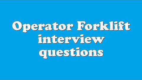 Operator Forklift interview questions