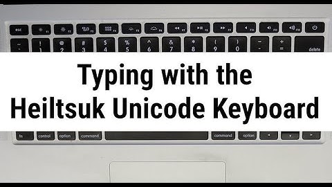 Typing with the Heiltsuk Unicode Keyboard