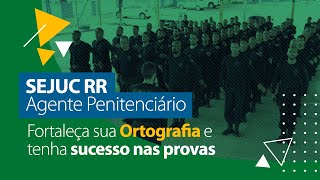 Ortografia - Língua Portuguesa - Concurso SEJUC RR (Agente Penitenciário)