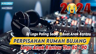 DJ PERPISAHAN RUMAH BUJANG || DJ ANAK RANTAU SLOW BASS REMIX TERBARU | PALING ENAK DI DENGAR VIRAL