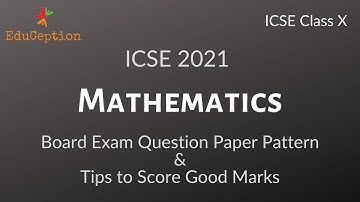 ICSE 2021 Class 10 Mathematics Board Question Paper Pattern | Tips to Score Good Marks