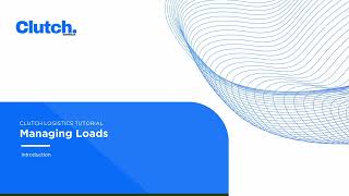 Clutch Logistics Tutorial: Advanced Load Management (Table and List Views)