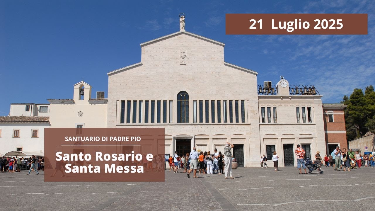 Santo Rosario e Santa Messa - 21 luglio 2025 (fr. Rinaldo Totaro)