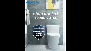 CÔNG NGHỆ XẢ TURBO VORTEX - BƯỚC TIẾN MỚI CHO THIẾT BỊ VỆ SINH SẠCH KHUẨN