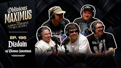 DIZCHAIN w/ Dizdain and Tom Sweetman - Episode 195 - Oblivious Maximus Podcast