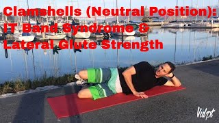 Clamshells (Neutral Position) for Lateral Glute Strength and IT Band Syndrome - Vidpt; E 1-8