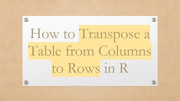 How to Transpose a Table from Columns to Rows in R