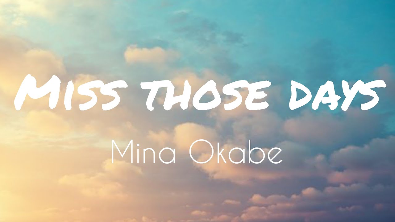 Miss Those Days   Mina Okabe  lyrics