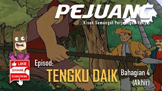 PEJUANG | Ep: TENGKU DAIK | Bah. 4 (Akhir)