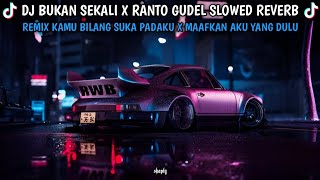 DJ BUKAN SEKALI X RANTOGUDEL REMIX DJ KAMU BILANG SUKA PADAKU X MAAFKAN AKU YANG DULU SLOWED REVERB