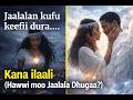 Jalalan Kufu Keefi Dura Kana Ilali Hawwii Moo Jalala Dhuga Jalalan Kufu Keefi Dura Kana Ilali Hawwii Moo Jalala Dhuga