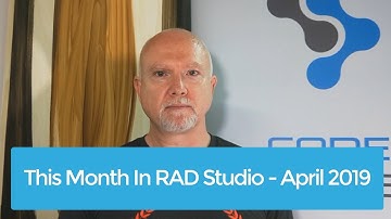 This Month In RAD Studio - April 2019