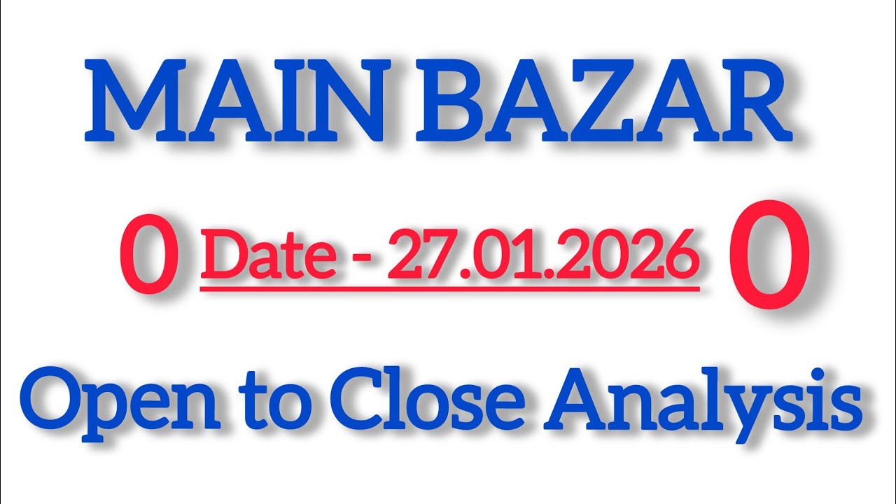 Main Bazar Today || Open to Close Analysis || Number Pattern Study [ 27.01.2026 ]