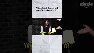 When South Korean Girl meets North Korean Girl..!