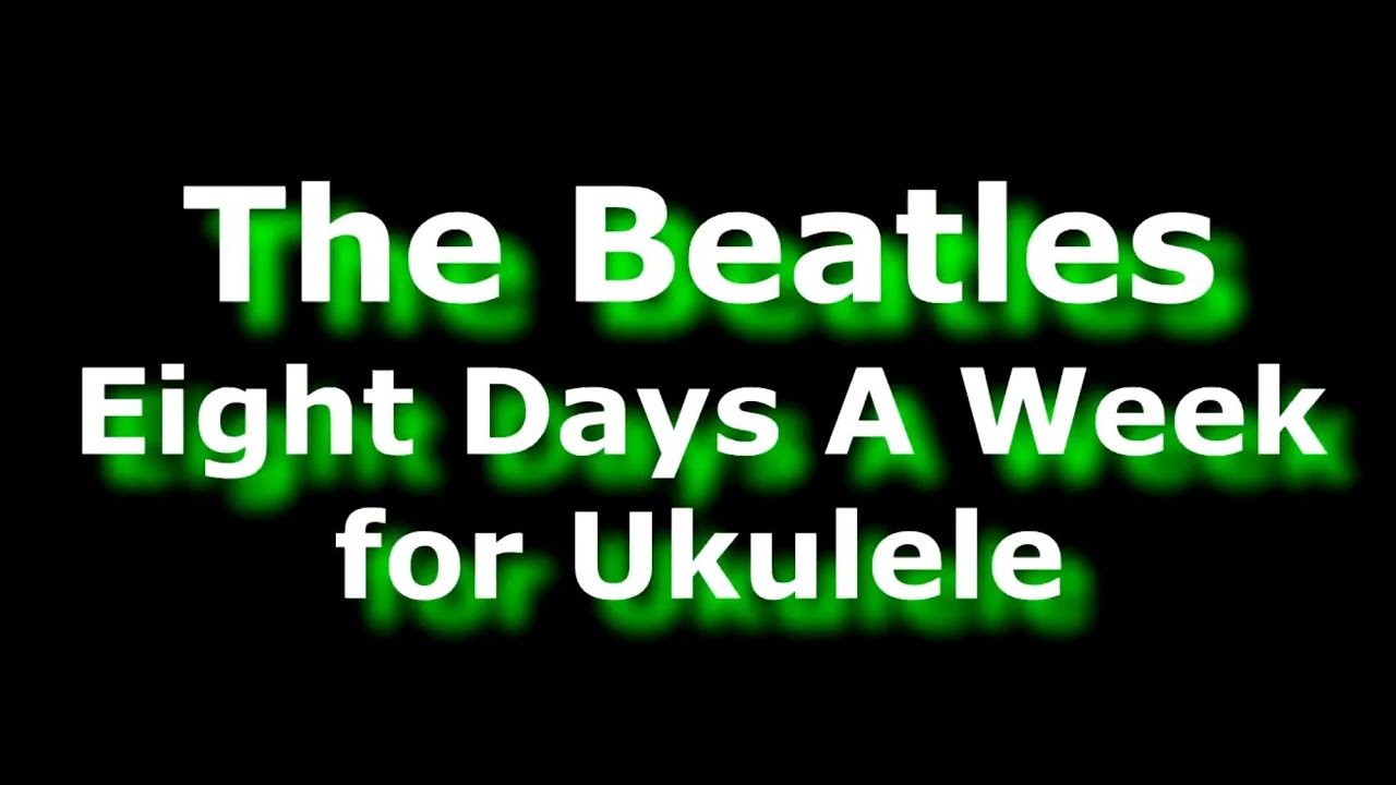 The Beatles - Eight Days A Week for Ukulele