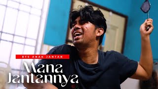 MANA JANTANNYA | BTS ANAK JANTAN