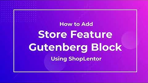 How to Add Store Feature Gutenberg Block Using ShopLentor (formerly WooLentor)