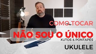 Como Tocar Não Sou o Único de Xutos & Pontapés no Ukulele
