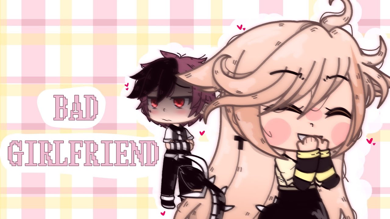 Bad Girlfriend Glmv Gacha Life Youtube