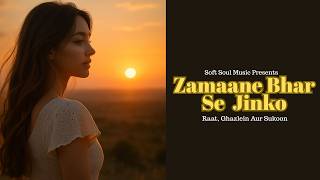 Zamaane Bhar Se Jinko | Late Night Ghazal Compilation | Raat, Sukoon Aur Yaadein