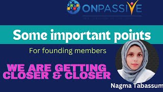 #ONPASSIVE||TODAY'S UPDATES & INFO||WE ARE GETTING CLOSER! ||#nagmatabassum