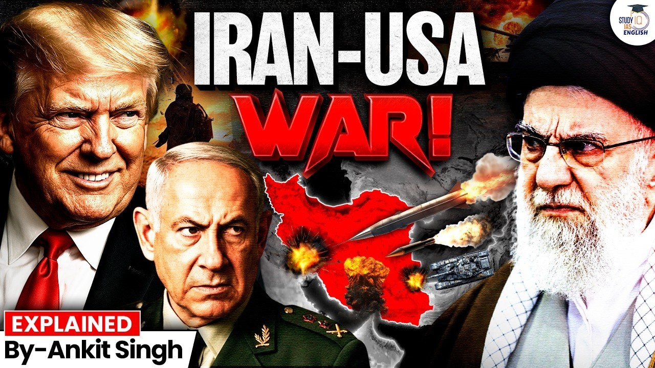 Iran–USA War Explained: Why Did US & Israel Attack Iran Now? | By Ankit Singh | StudyIQ IAS English