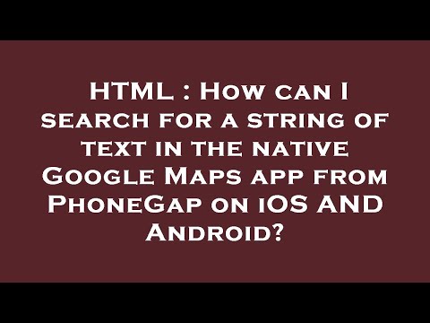 HTML : How can I search for a string of text in the native Google Maps app from PhoneGap on iOS AND
