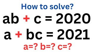 France - Math Olympiad Question/ An Algebraic Expression / ab+c=2020, a+bc=2021 a= b= c=