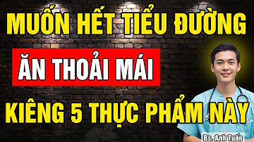 5 Loại Thực Phẩm người bị Tiểu Đường phải kiêng tuyệt đối và 3 loại nên ăn để ổn Định Đường Huyết