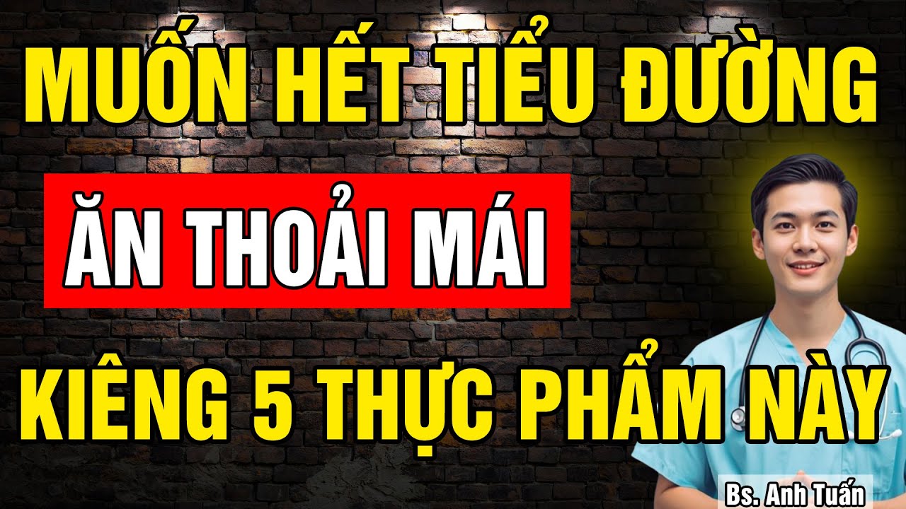 5 Loại Thực Phẩm người bị Tiểu Đường phải kiêng tuyệt đối và 3 loại nên ăn để ổn Định Đường Huyết