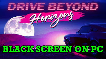 How To Fix Drive Beyond Horizons Black Screen Issue or Error On PC