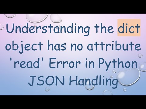 Understanding the dict object has no attribute 'read' Error in Python JSON Handling