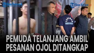 Pemuda Telanjang Ambil Pesanan Ojol Ditangkap Polisi
