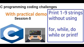 Session 5 - C coding challenges : Print 1-9 strings without using for ,while,do while and printf.