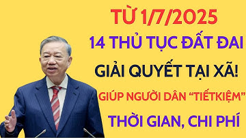 Qua 1/7/2025, 14 thủ tục đất đai làm ngay tại xã, “GIẢI QUYẾT NHANH, GỌN” | Tin 24h BĐS