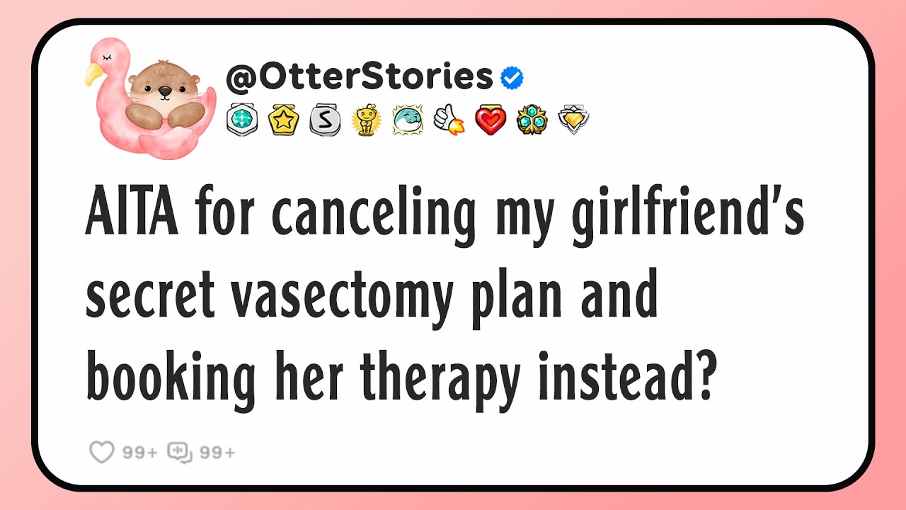 AITA for canceling my girlfriend's secret vasectomy plan and booking her therapy instead?