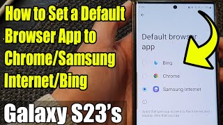 Galaxy S23's: How to Set a Default Browser App to Chrome/Samsung Internet/Bing screenshot 3