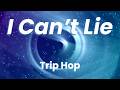I Can't Lie — Trip Hop