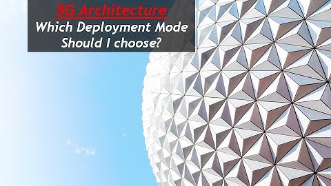 5G Architecture - A Summary of 5G Network Deployment Options
