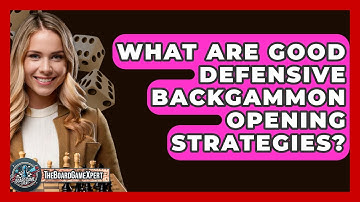 What Are Good Defensive Backgammon Opening Strategies? - The Board Game Xpert