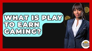 What Is Play To Earn Gaming? - CryptoBasics360.com