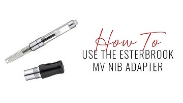 How To Use the Esterbrook MV Nib Adapter