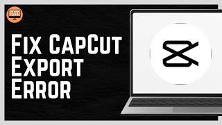 How To Fix CapCut Export Error
