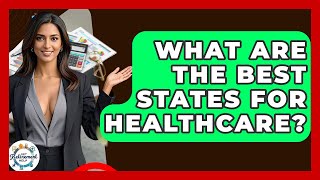 What Are The Best States For Healthcare? - Get Retirement Help