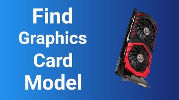 How to Check Your Graphics Card Model in Windows 10