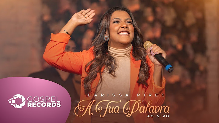 Larissa Pires | A Tua Palavra [Clipe Oficial]