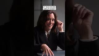 Kamala Harris - It Was Never About Money