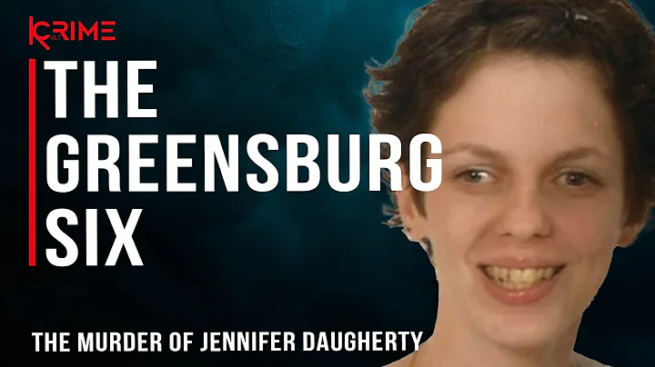 THE GREENSBURG SIX - The Murder of Jennifer Daughe...