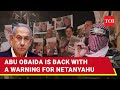 Abu obaida returns with a chilling threat to israel  netanyahu time is running out