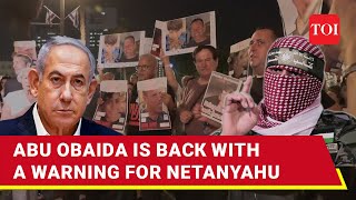 Abu Obaida Returns With A Chilling Threat To Israel \& Netanyahu; 'Time Is Running Out...'